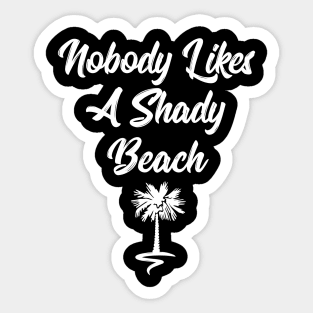Nobody likes a shady beach funny t-shirt Sticker